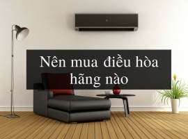 Mua máy lạnh hãng nào tốt, tiết kiệm nhất 2020
